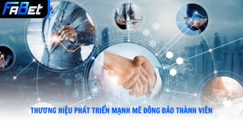 Thương hiệu phát triển mạnh mẽ với lượng thành viên đông đảo