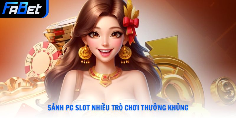Sảnh PG Slot nhiều trò chơi thưởng khủng