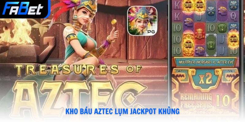 Kho Báu Aztec lụm Jackpot khủng