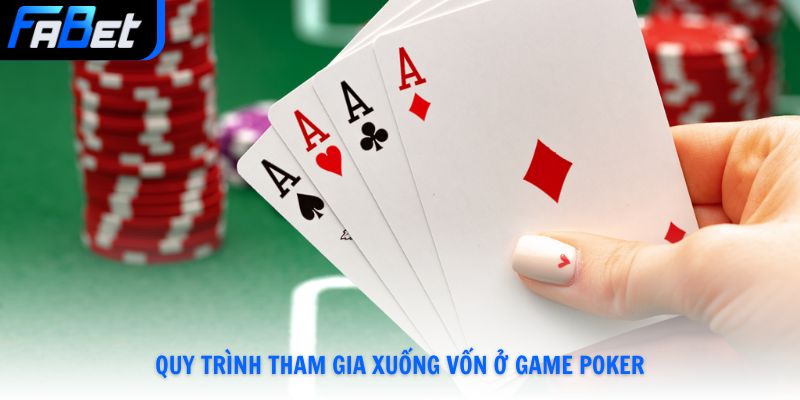 Quy trình tham gia xuống vốn ở game Poker